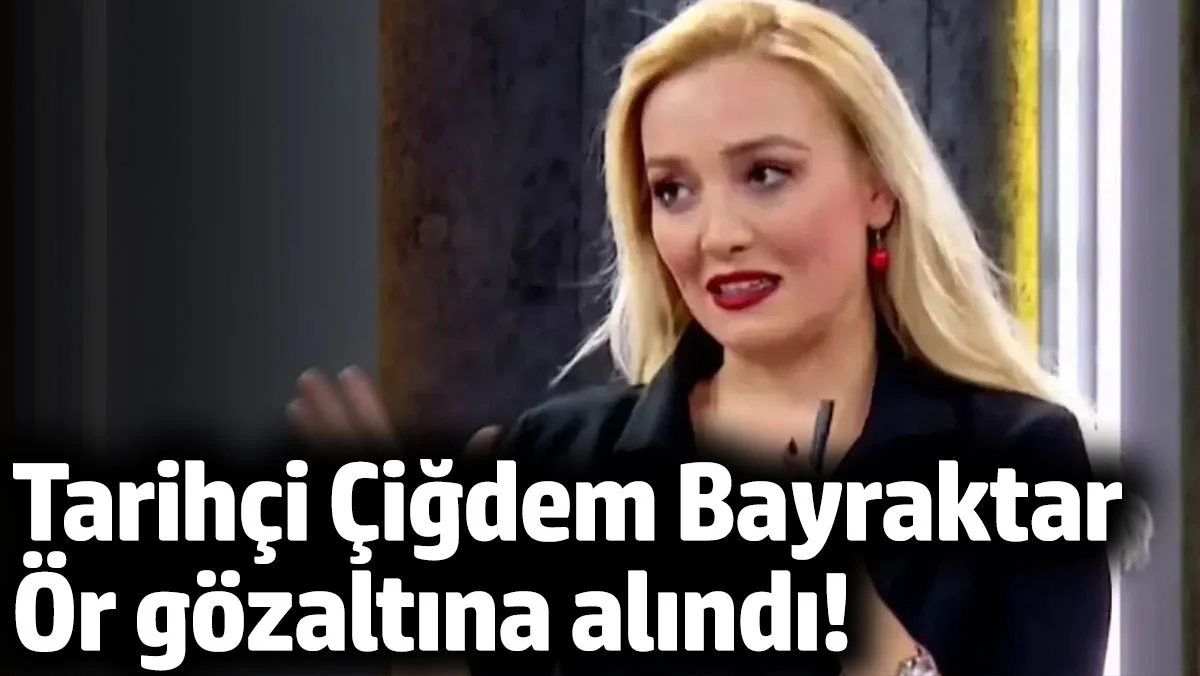 Tarihçi Çiğdem Bayraktar Ör gözaltına alındı!