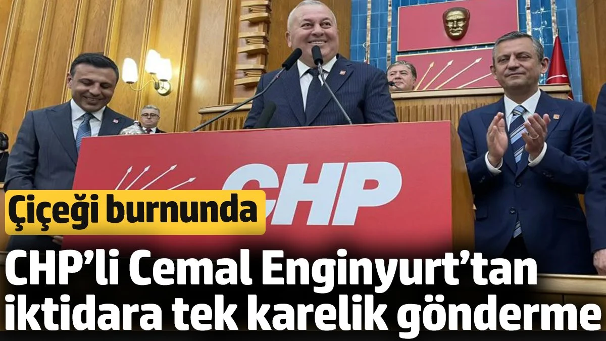 Çiçeği burnunda CHP’li Cemal Enginyurt’tan iktidara tek karelik gönderme