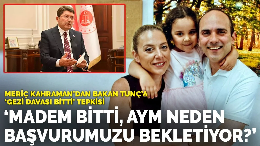 Kahraman’dan Bakan Tunç’a 'Gezi davası bitti' tepkisi: Madem bitti, AYM neden başvurumuzu bekletiyor?