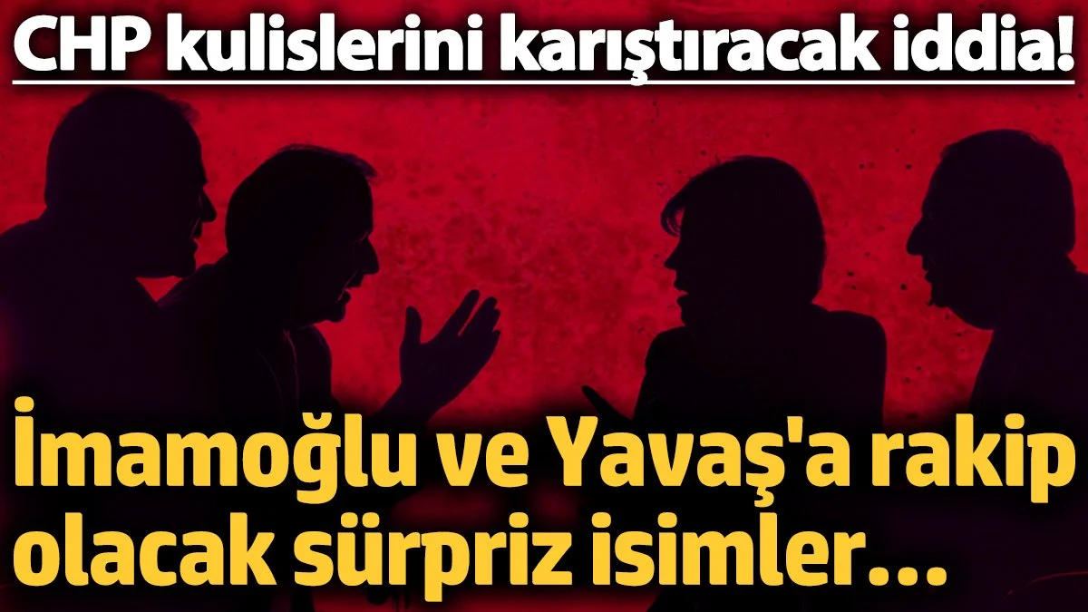 Ekrem İmamoğlu ve Mansur Yavaş'a rakip olacak sürpriz isimler… CHP kulislerini karıştıracak iddia