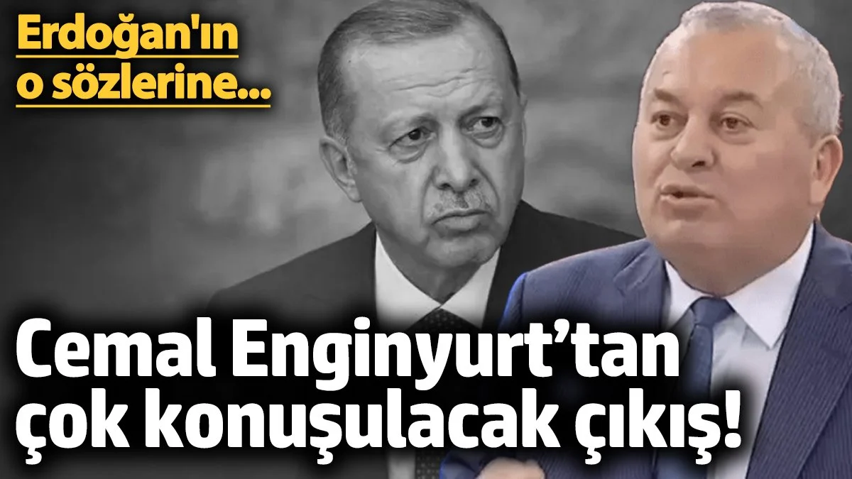 Cemal Enginyurt’tan çok konuşulacak ‘Erdoğan’ çıkışı!