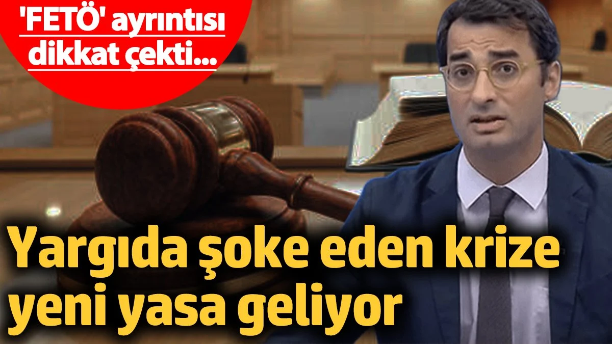 Yargıda şoke eden krize, yeni yasa geliyor! 'FETÖ' ayrıntısı dikkat çekti...