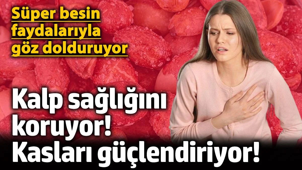 Kalp sağlığını koruyor! Kasları güçlendiriyor! Süper besin faydalarıyla göz dolduruyor