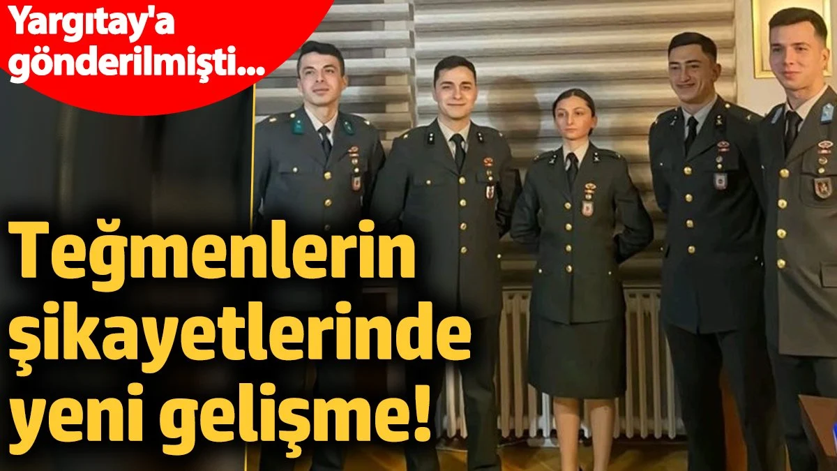 Teğmenlerin  şikayetlerinde yeni gelişme!