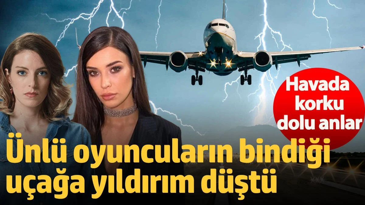 Havada korku dolu anlar! Ünlü oyuncuların bindiği uçağa yıldırım düştü