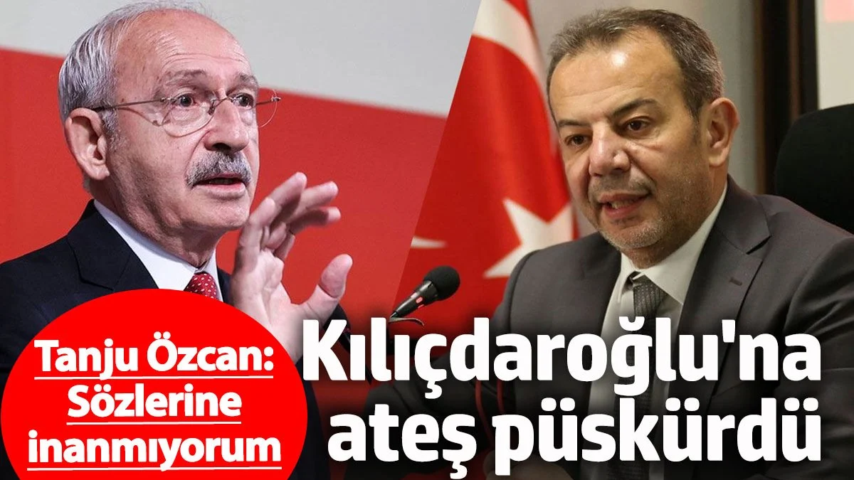 Tanju Özcan Kılıçdaroğlu'a ateş püskürdü 'Ateşe odun attı'