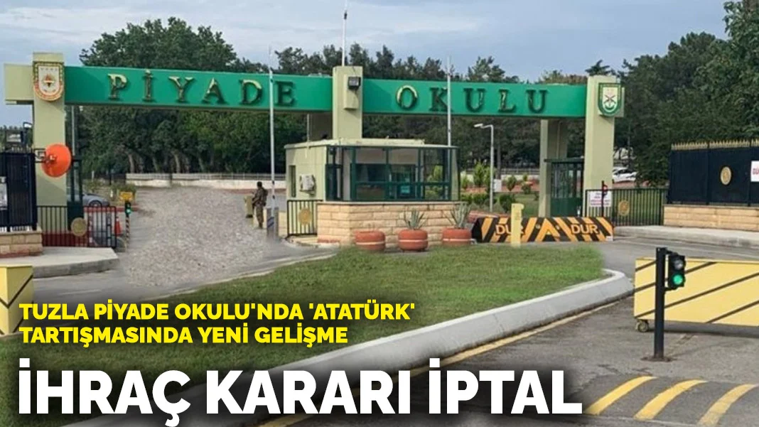 Tuzla Piyade Okulu'nda 'Atatürk' tartışmasında yeni gelişme: İhraç kararı iptal