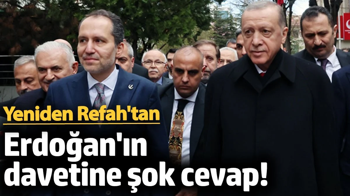 Yeniden Refah'tan Erdoğan'ın kongre davetine şok cevap!