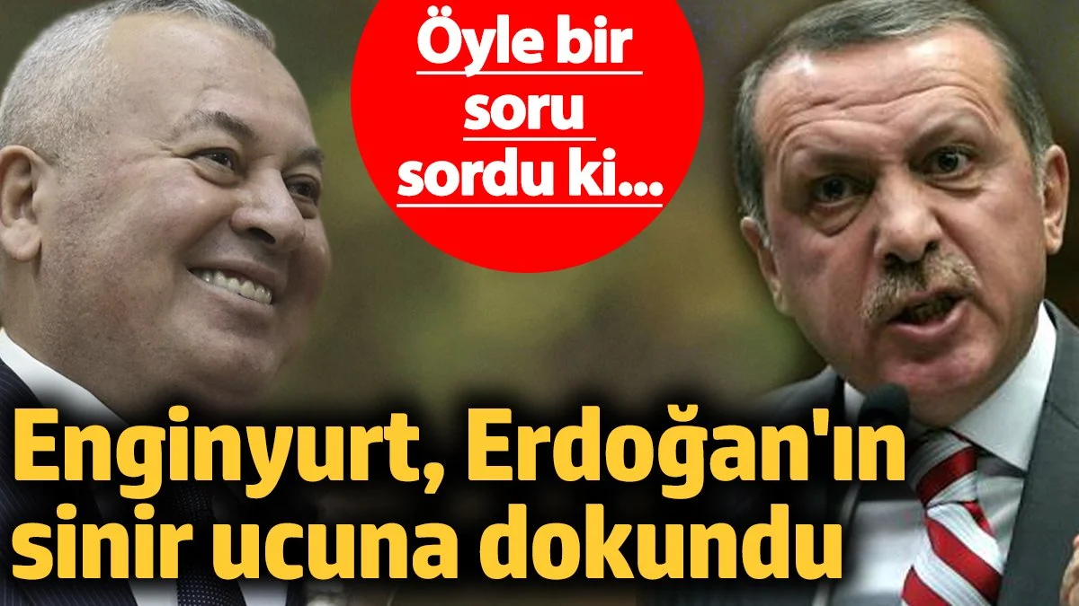 Cemal Enginyurt, Erdoğan'ın sinir ucuna dokundu! Öyle bir soru sordu ki...