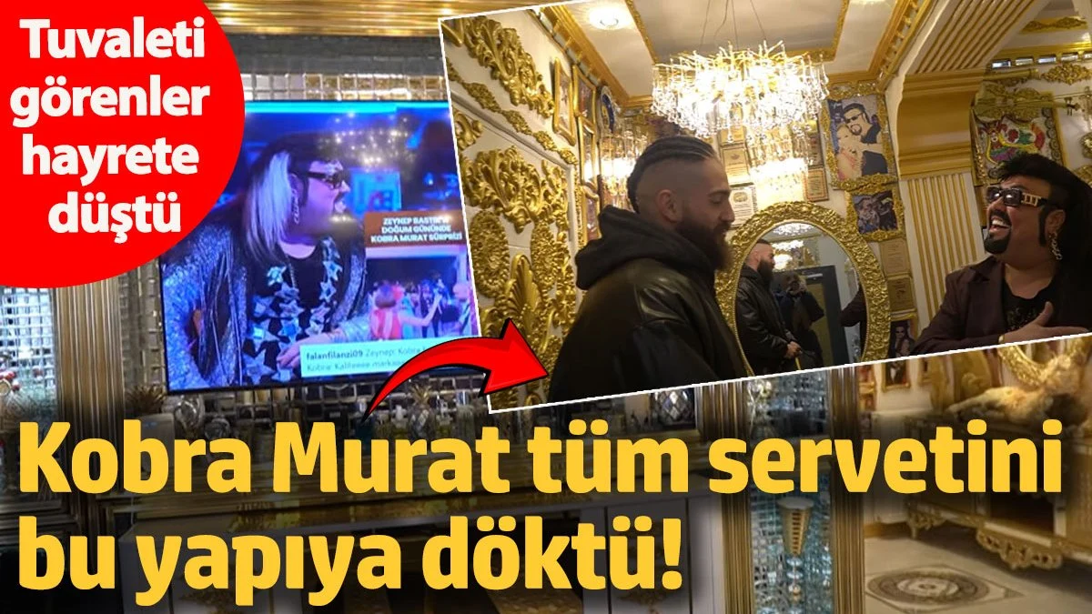 Kobra Murat tüm servetini bu yapıya döktü! Tuvaleti görenler hayrete düştü