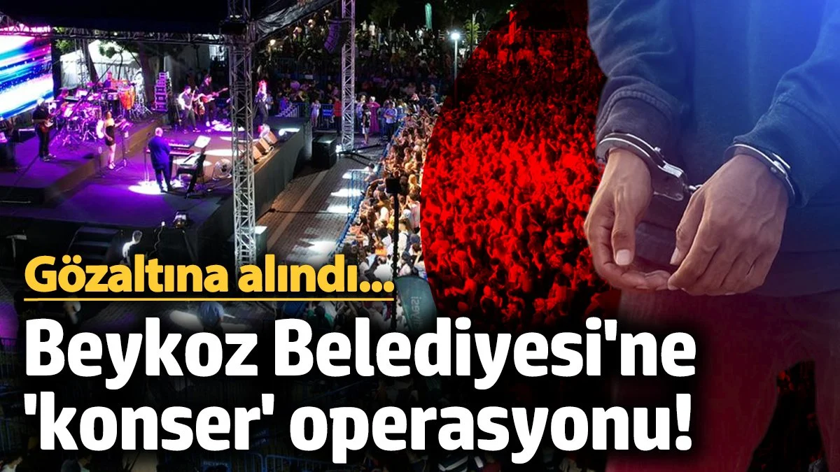 Beykoz Belediyesi'ne operasyon! Gözaltına alındı