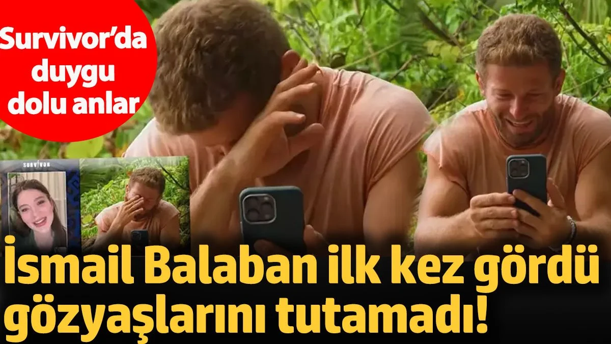 İsmail Balaban ilk kez gördü gözyaşlarını tutamadı! Survivor’da duygu dolu anlar