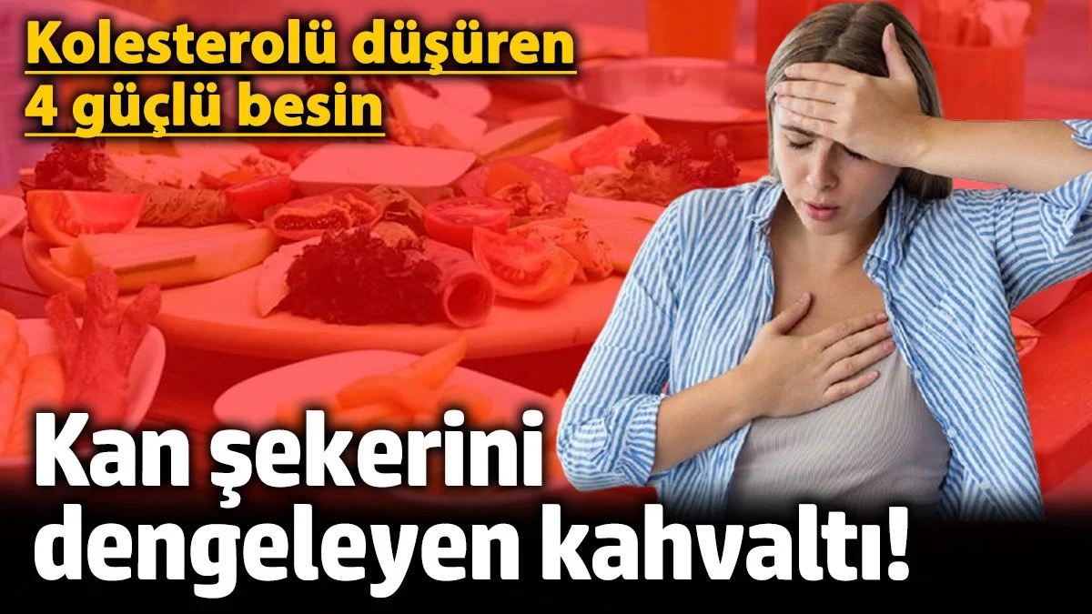 Kan şekerini dengeleyen kahvaltı! Kolesterolü düşüren 4 güçlü besin