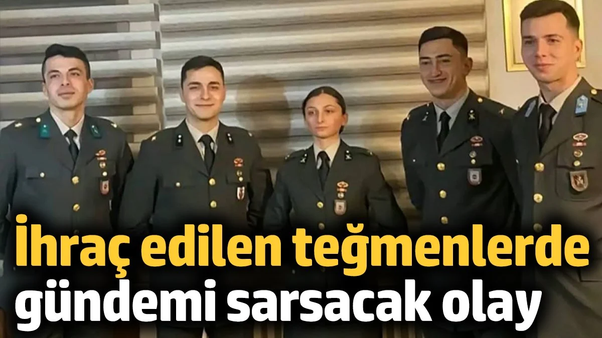 İhraç edilen teğmenlerde gündemi sarsacak olay