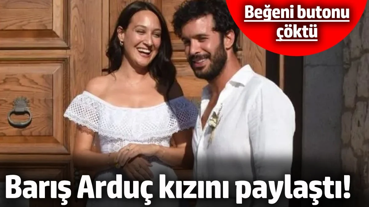 Barış Arduç kızını paylaştı! Beğeni butonu çöktü
