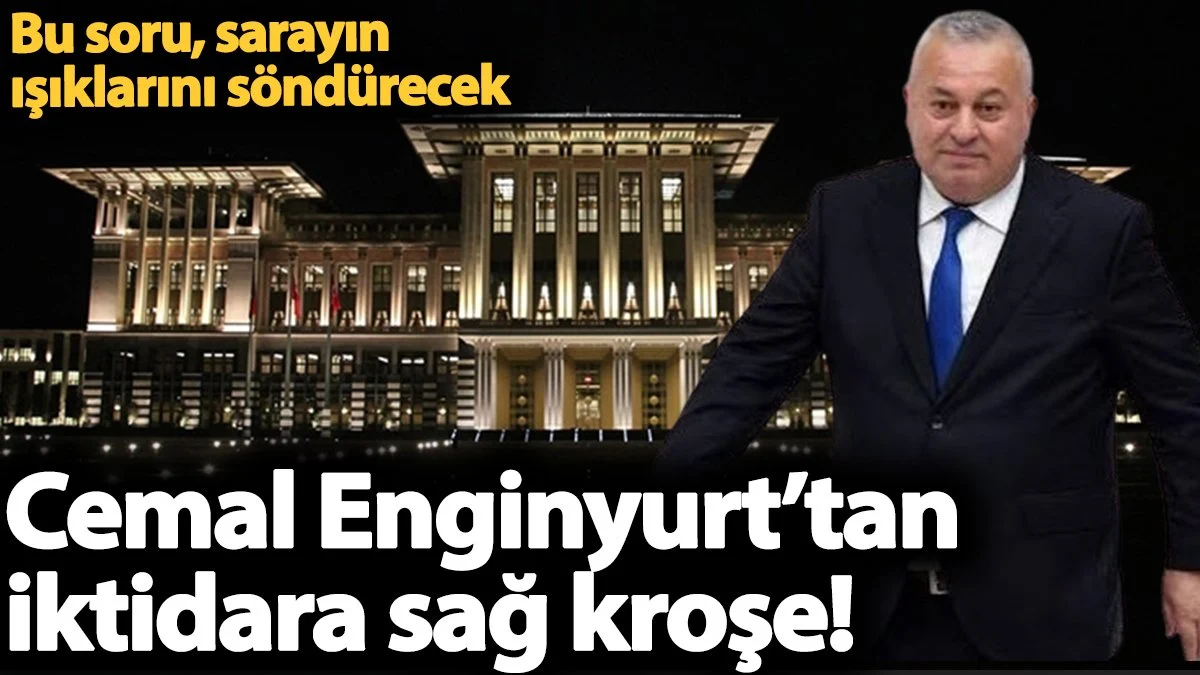 Cemal Enginyurt’tan iktidara sağ kroşe! Bu soru, sarayın ışıklarını söndürecek