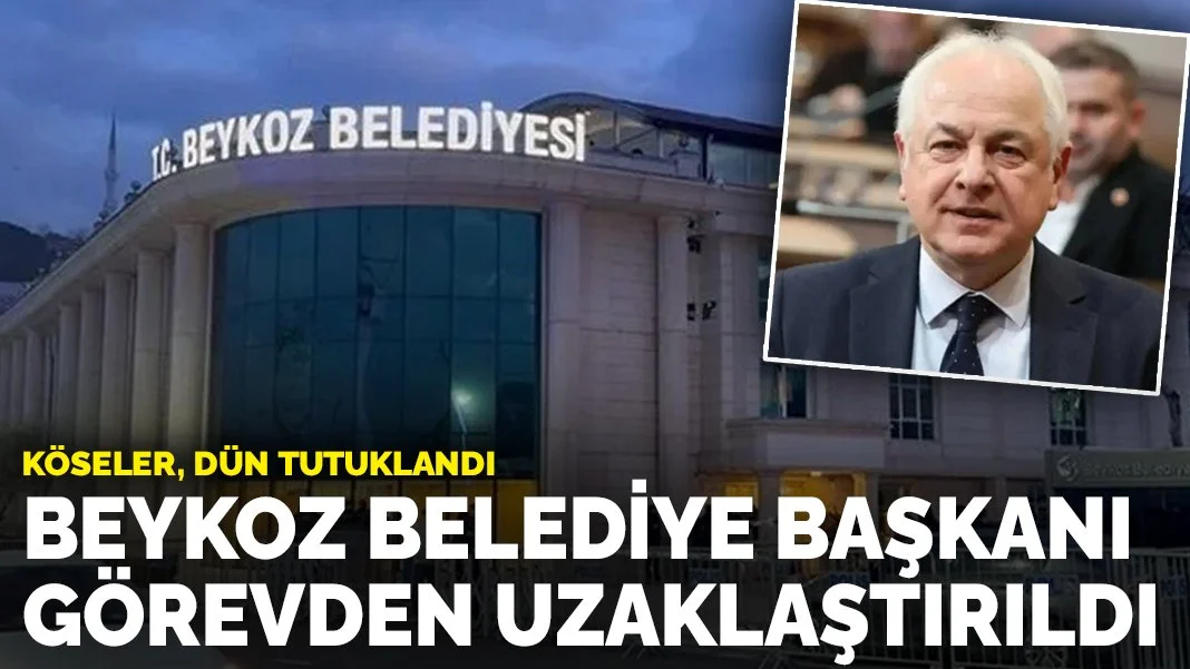Beykoz Belediye Başkanı görevden uzaklaştırıldı