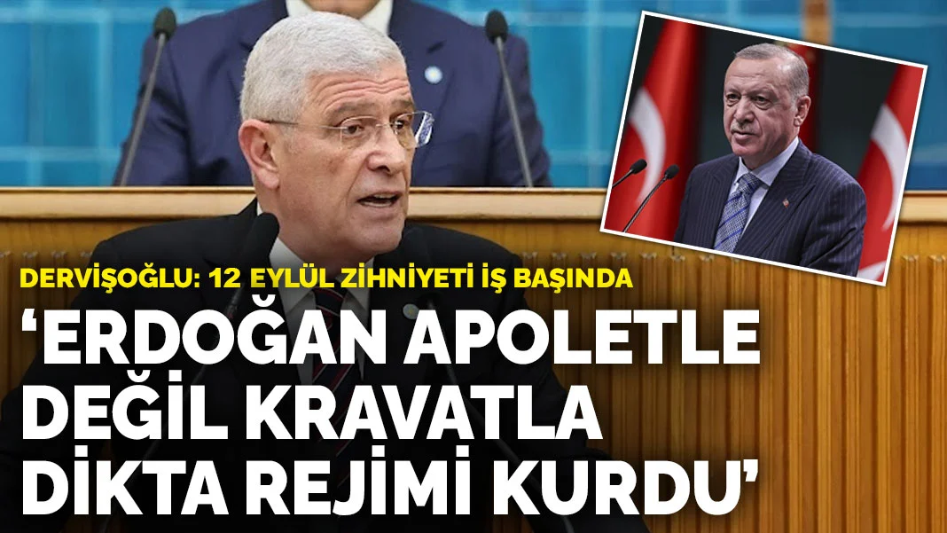 Dervişoğlu: Erdoğan apoletle değil kravatla dikta rejimi kurdu