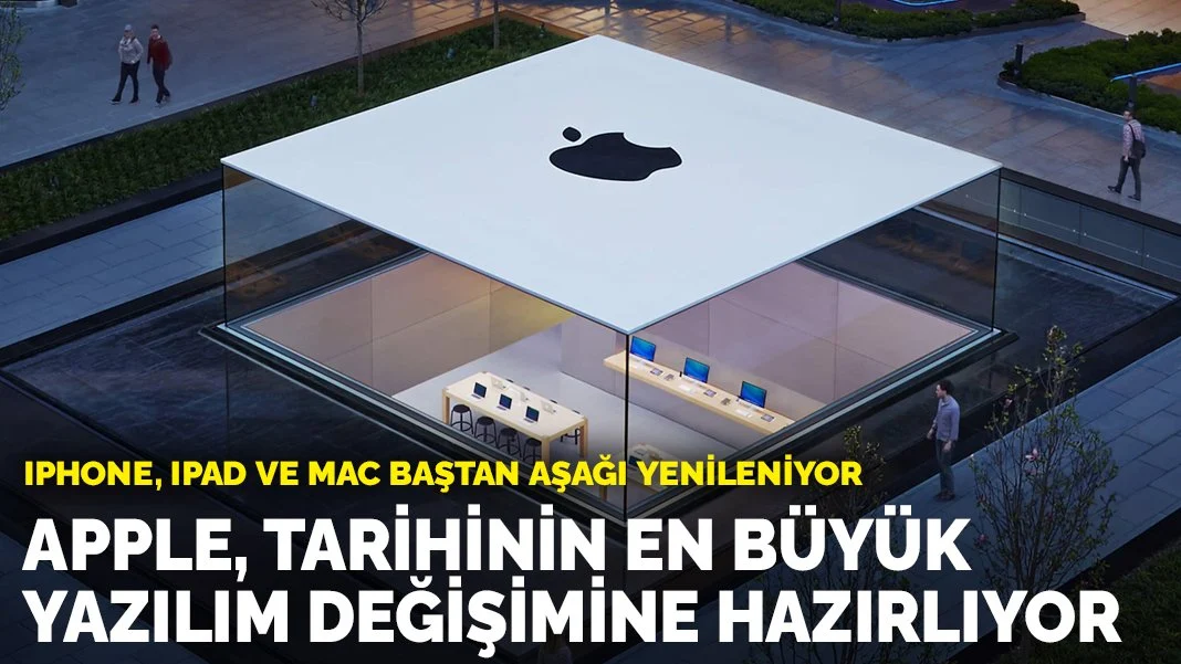 iPhone, iPad ve Mac baştan aşağı yenileniyor: Apple, tarihinin en büyük yazılım değişimine hazırlıyor