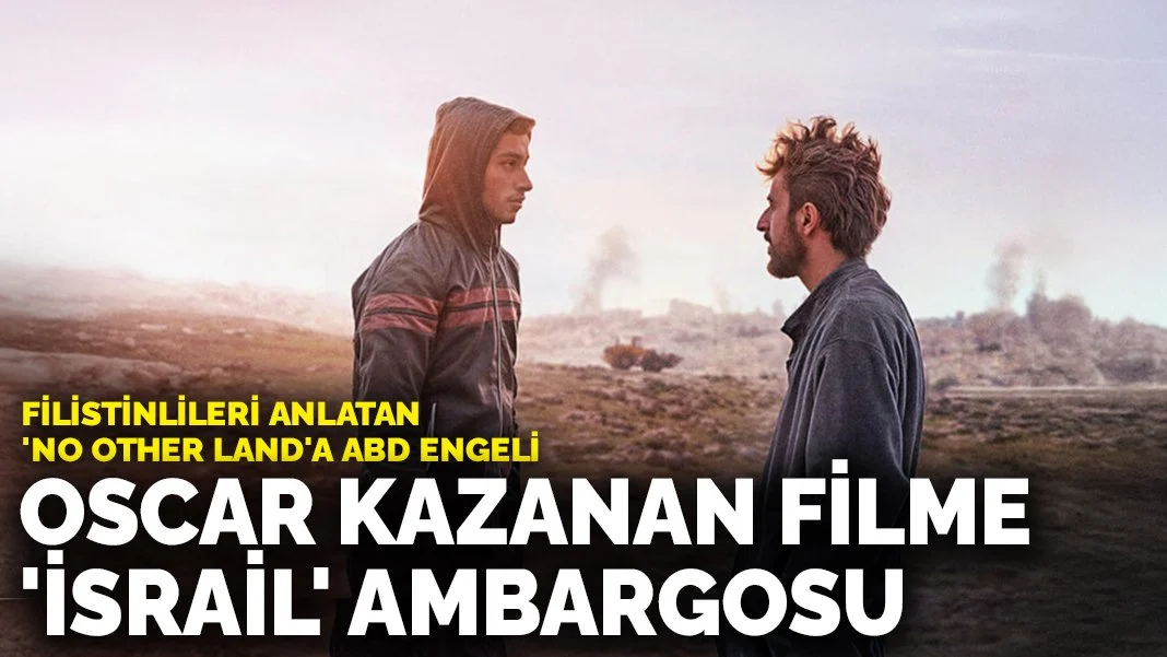 Oscar kazanan filme 'İsrail' ambargosu: Filistinlileri anlatan 'No Other Land'a ABD engeli