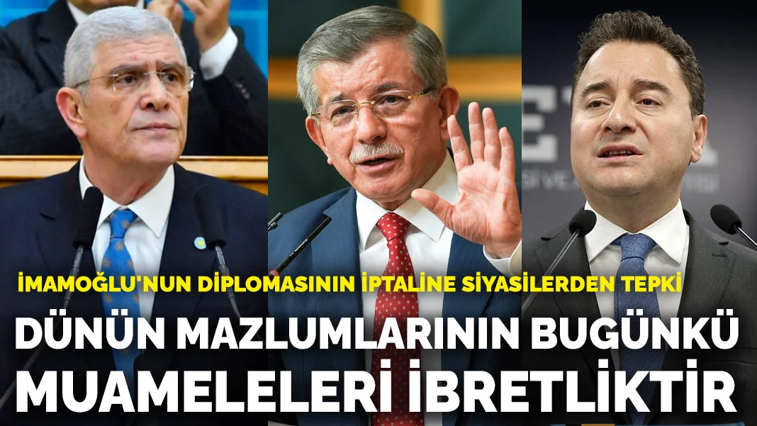 İmamoğlu'nun diplomasının iptaline siyasilerden tepki: Dünün mazlumlarının bugünkü muameleleri ibretliktir
