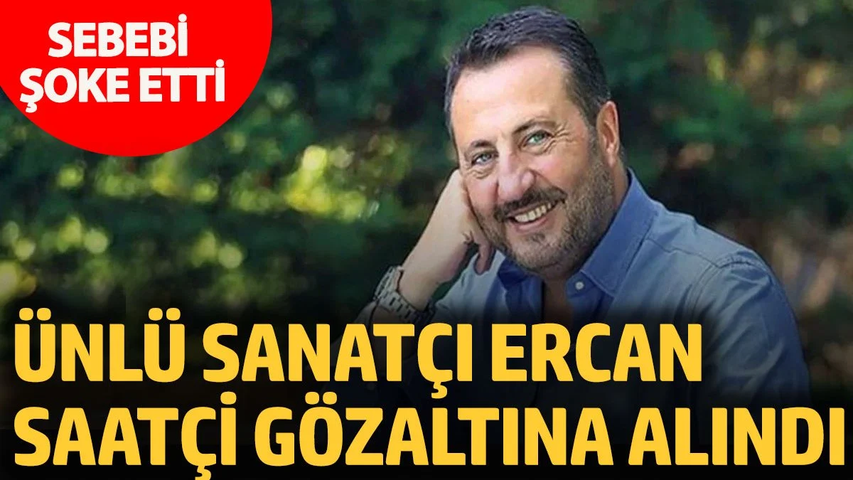 Ercan Saatçi gözaltına alındı! Sebebi şoke etti
