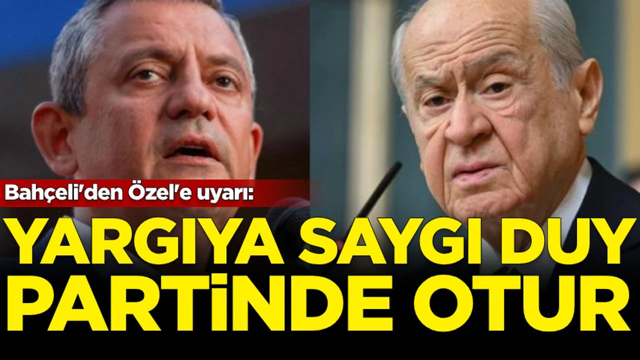 Bahçeli'den 'Özel' uyarı: Otur partinde!