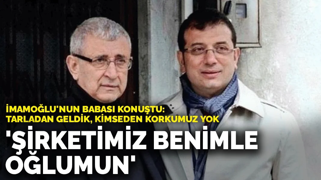 İmamoğlu'nun babası konuştu: Tarladan geldik, kimseden korkumuz yok