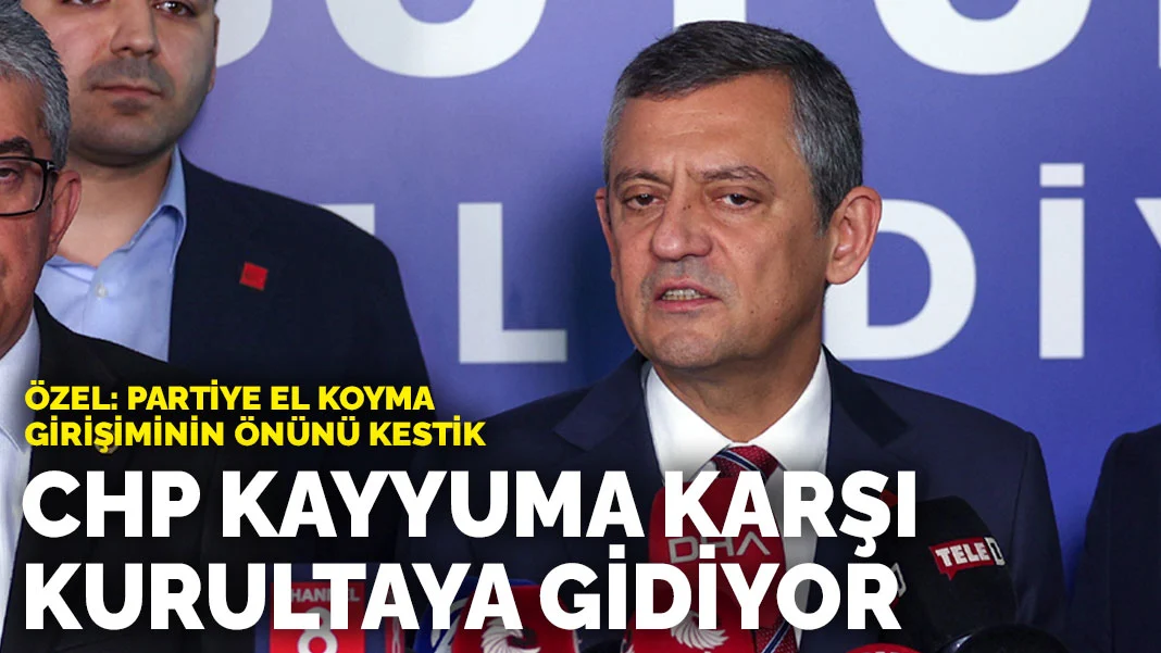 CHP kayyuma karşı kurultaya gidiyor... Özel: Partiye el koyma girişiminin önünü kestik