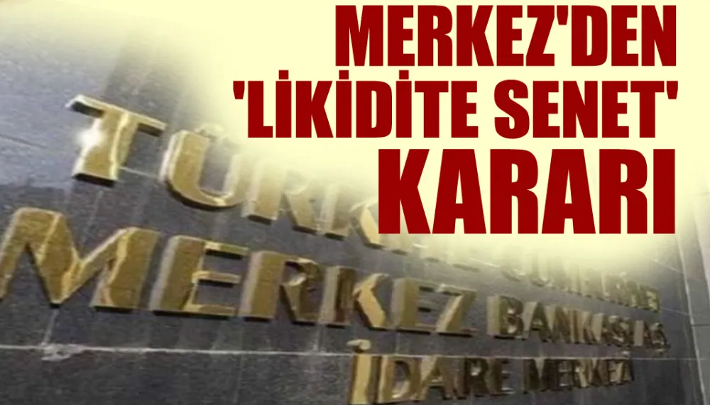 Merkez'den 'likidite senet' kararı