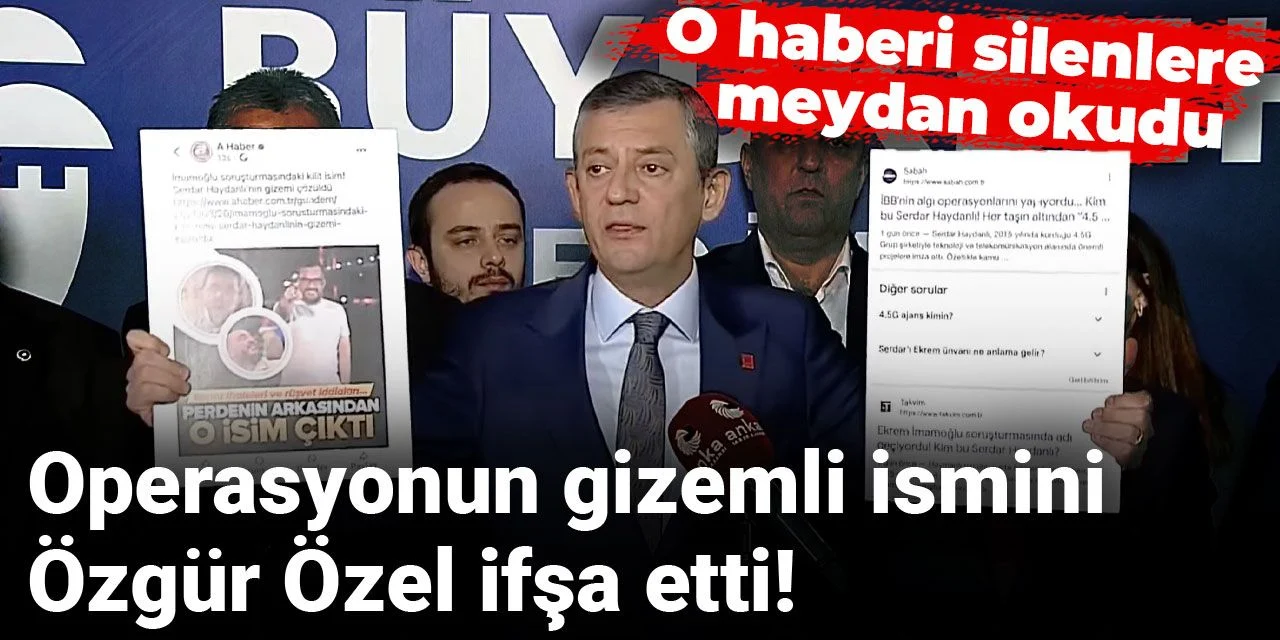 Operasyonun gizemli ismini Özgür Özel ifşa etti! O haberi silenlere meydan okudu