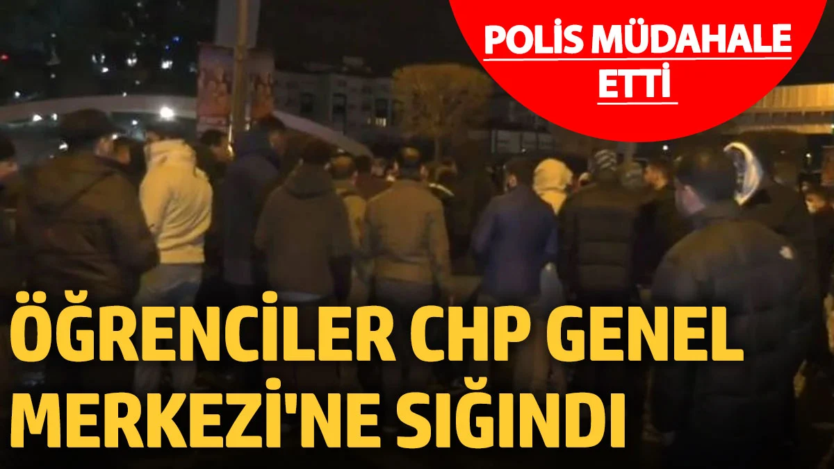 Polis müdahalesi sonrası öğrenciler CHP Genel Merkezi'ne sığındı