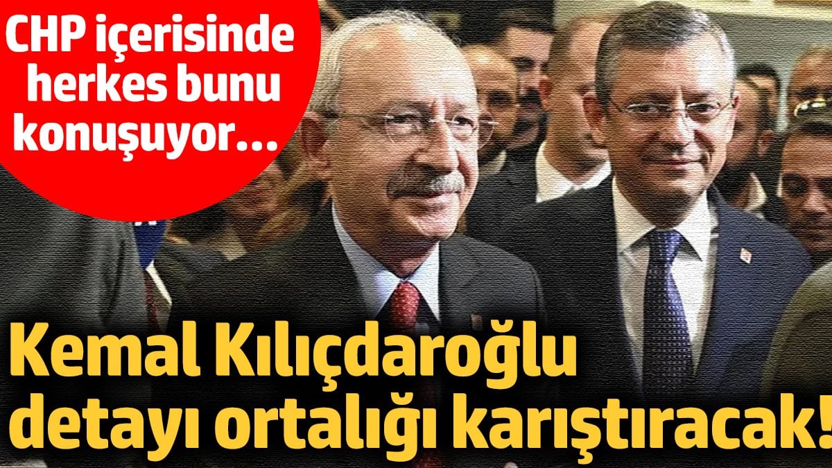 Kemal Kılıçdaroğlu detayı ortalığı karıştıracak! CHP içerisinde herkes bu senaryoyu konuşuyor…