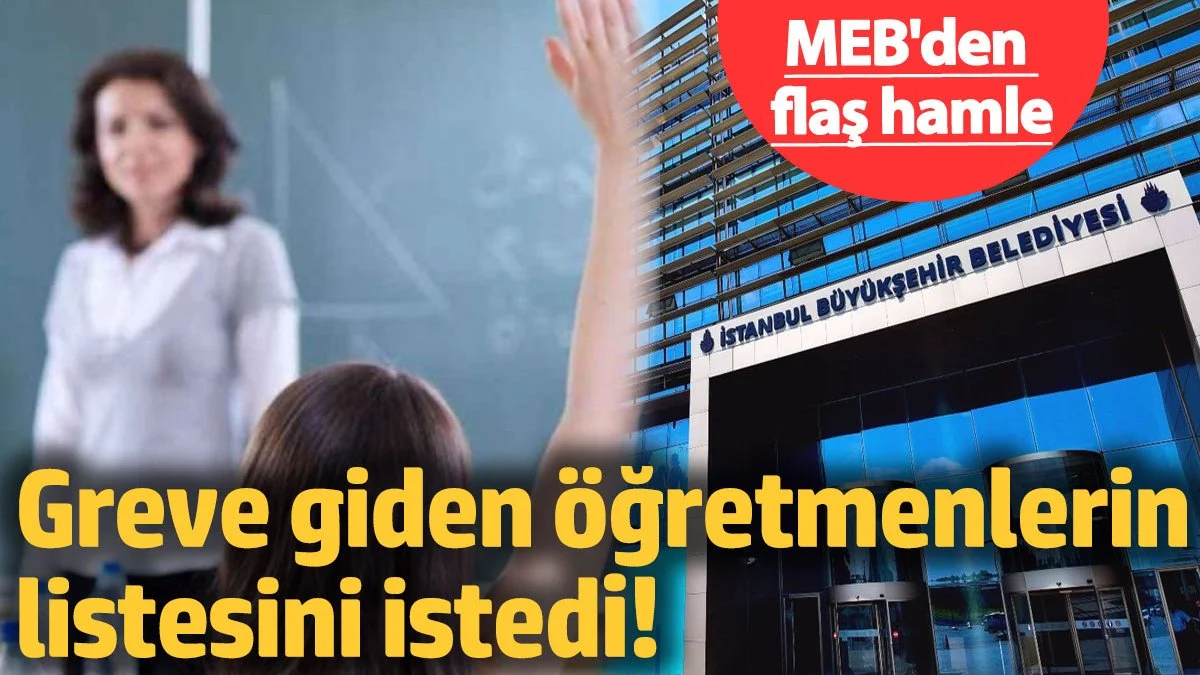 MEB'den flaş hamle! Greve giden öğretmenlerin listesini istedi