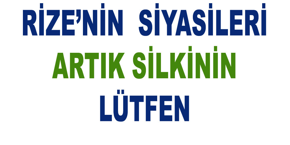 Rize’deki Siyasetçiler Bir Silkelenin Artık