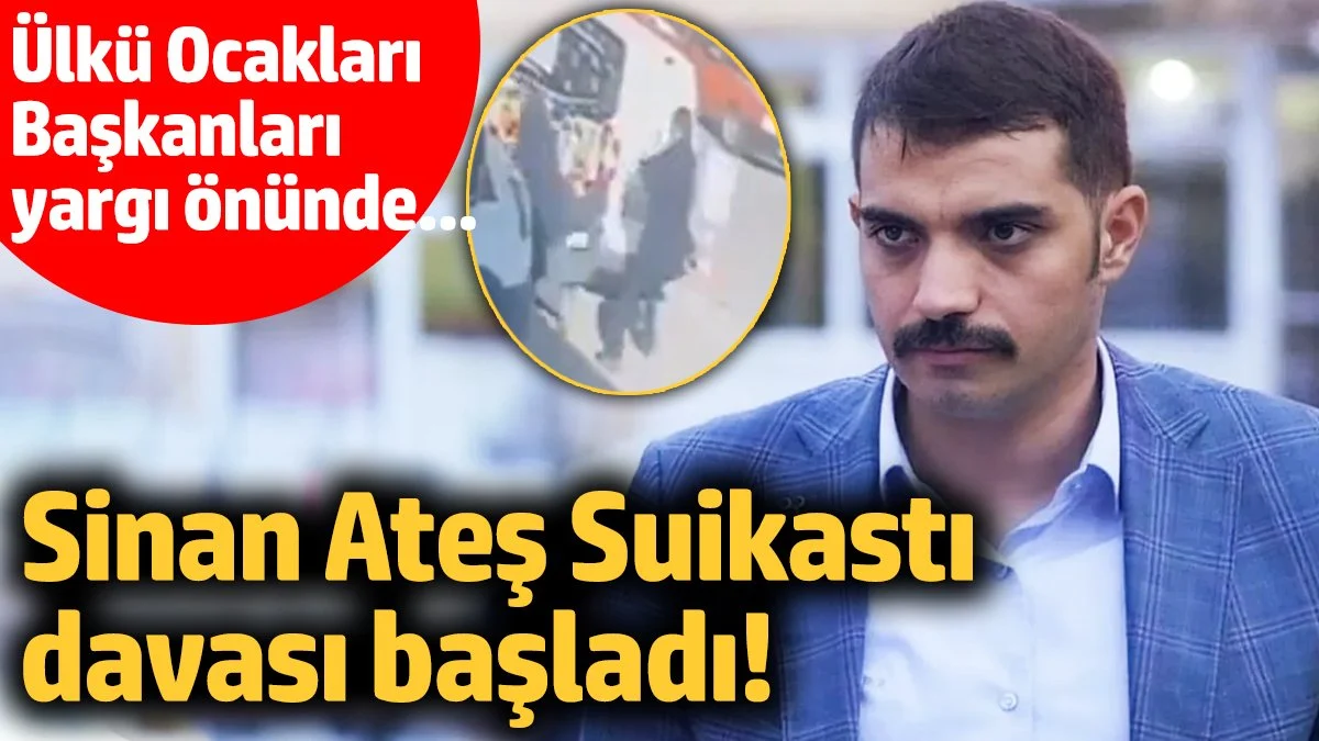 Sinan Ateş Suikastı davası başladı! Ülkü Ocakları Başkanları yargı önünde...