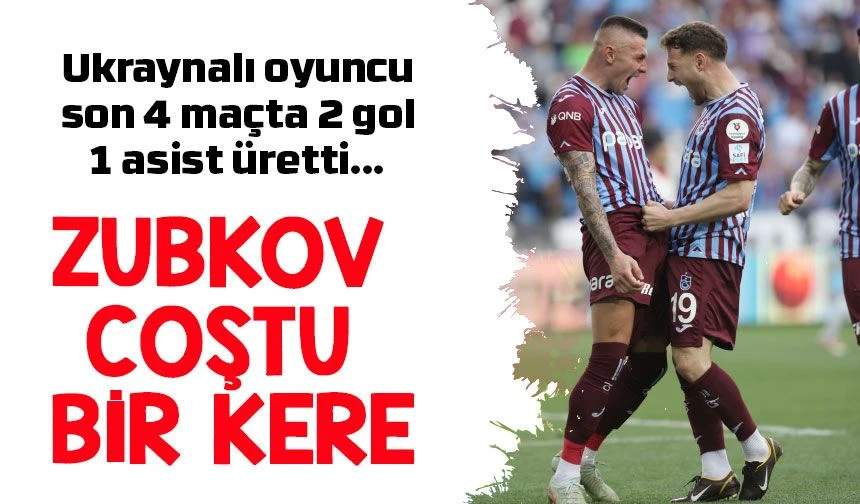 Trabzonspor’da Zubkov Fırtınası! Son 4 Maçta Göz Kamaştıran Performans