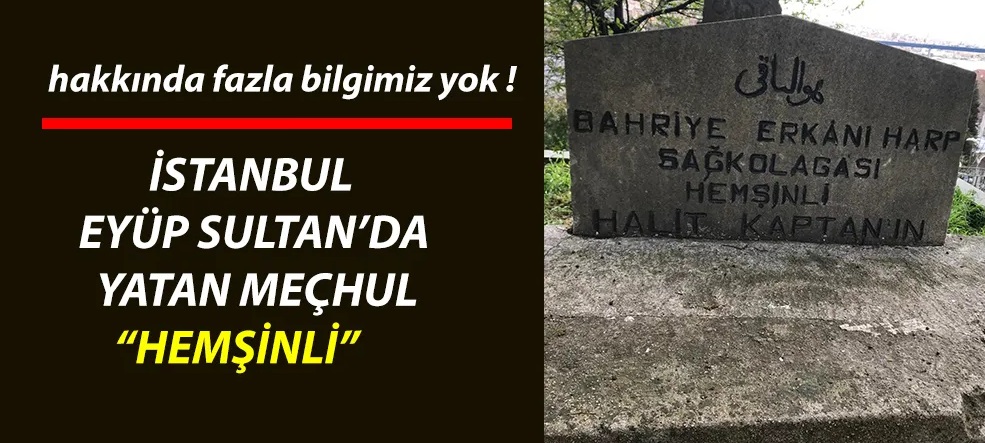 Eyüp Sultan’da Sessiz Bir Mezar ve Unutulan Bir Kahraman: Hemşinli Halit Kaptan.