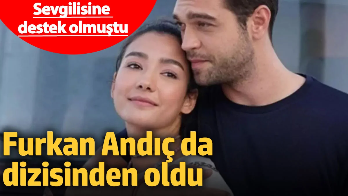 Aybüke Pusat'ın sevgilisi Furkan Andıç da dizisinden oldu