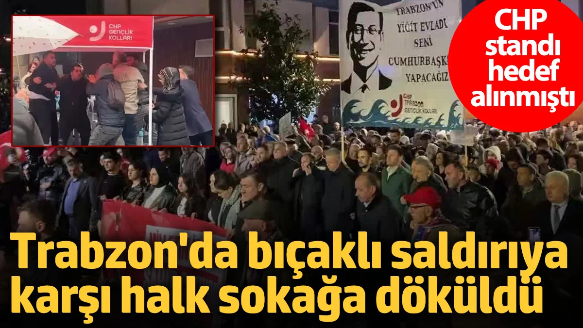 CHP standına bıçaklı saldırı düzenlenmişti: Trabzon'da tepki yürüyüşü
