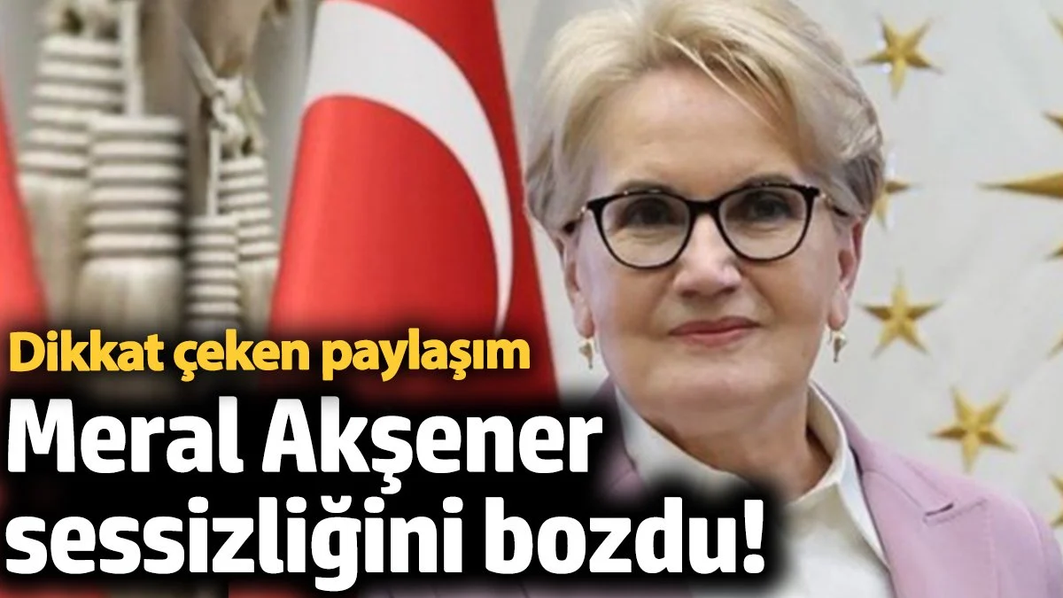 Meral Akşener sessizliğini bozdu! Dikkat çeken paylaşım