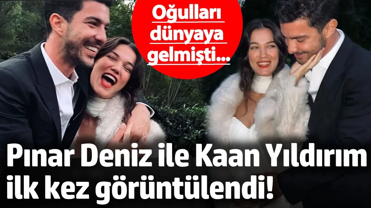 Oğulları dünyaya gelmişti! Pınar Deniz ile Kaan Yıldırım çifti ilk kez görüntülendi
