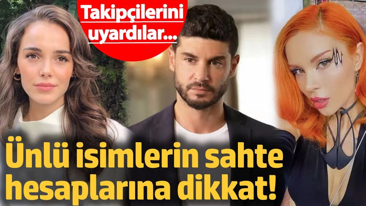 Ünlü isimlerin sahte hesaplarına dikkat! Takipçilerini uyardılar