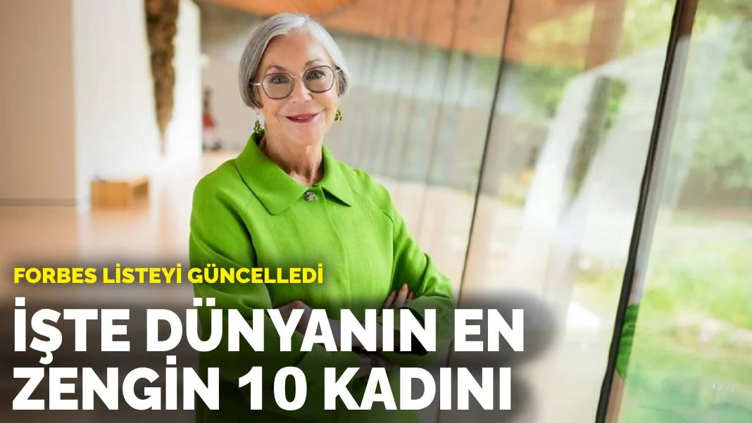 Forbes listeyi güncelledi: İşte dünyanın en zengin 10 kadını