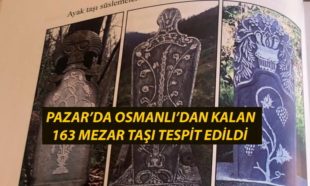 Rize Pazar’da Osmanlı’dan Kalan 163 Mezar Taşı Tespit Edildi