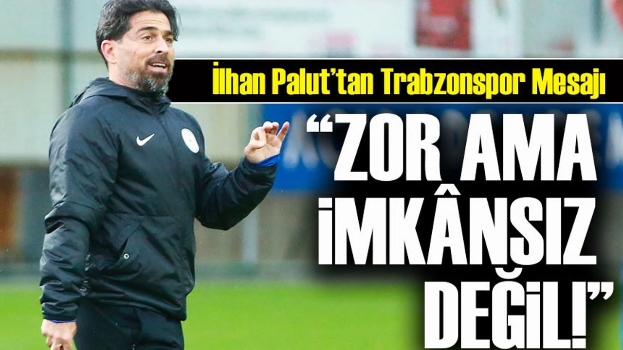 İlhan Palut ’tan Trabzonspor Uyarısı: “Zor Ama İmkânsız Değil”
