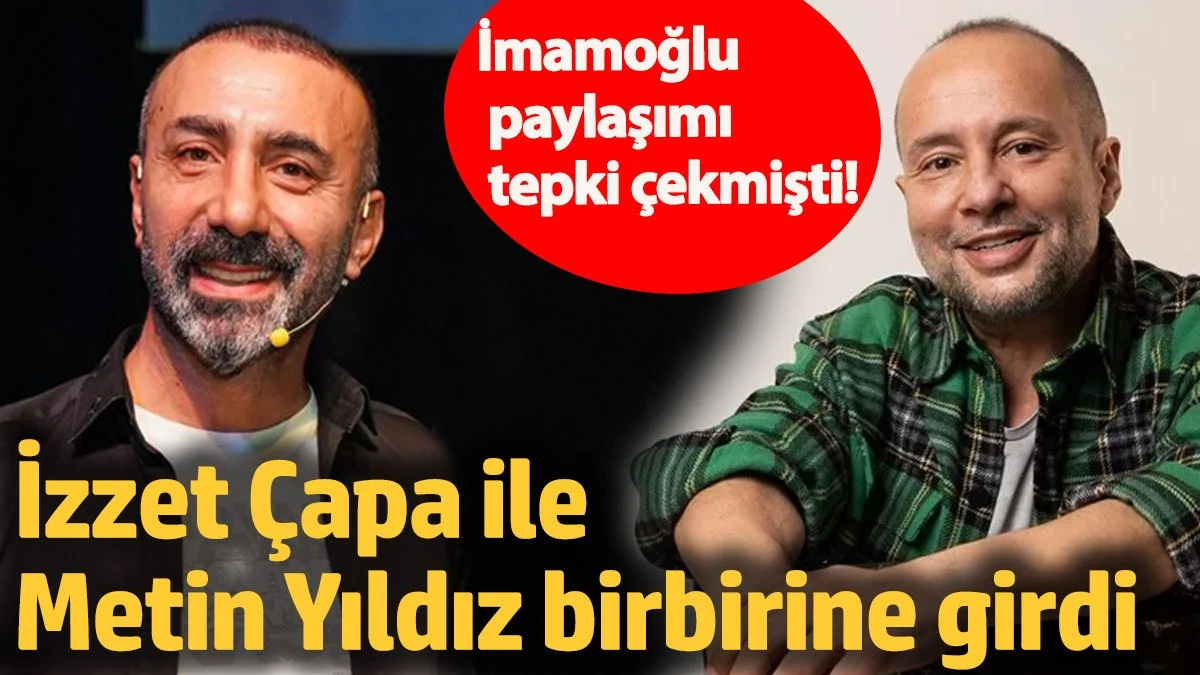 İmamoğlu paylaşımı tepki çekmişti!  İzzet Çapa ile Metin Yıldız birbirine girdi