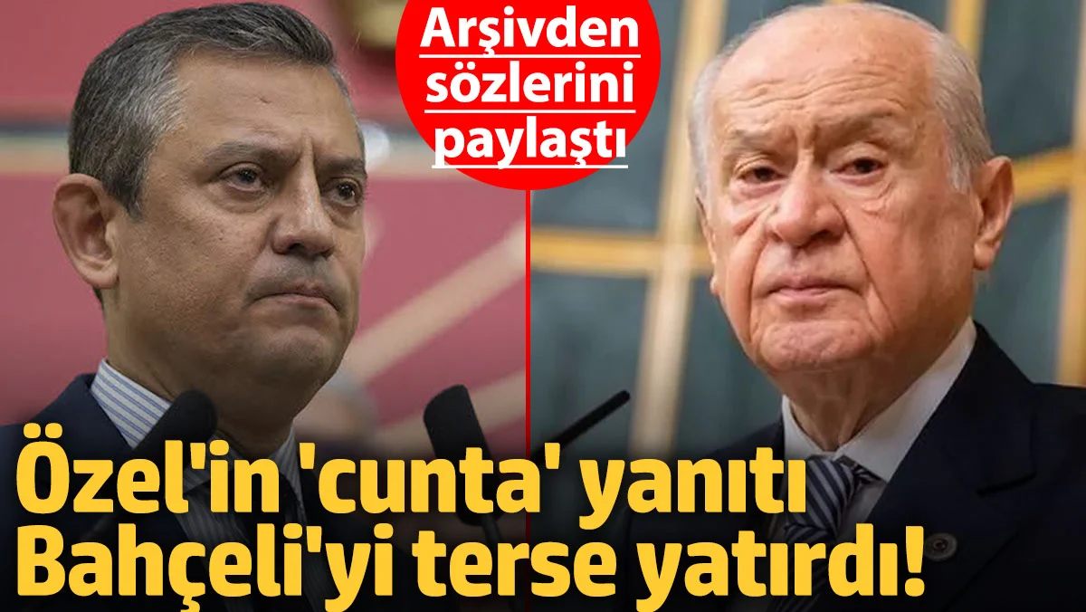 Özel'den Bahçeli'ye 'cunta' yanıtı! Arşivden sözlerini paylaştı