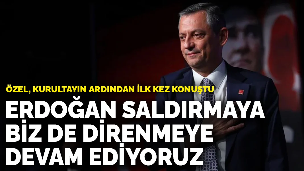 Özel, kurultayın ardından ilk kez konuştu: Erdoğan saldırmaya, biz de direnmeye devam ediyoruz