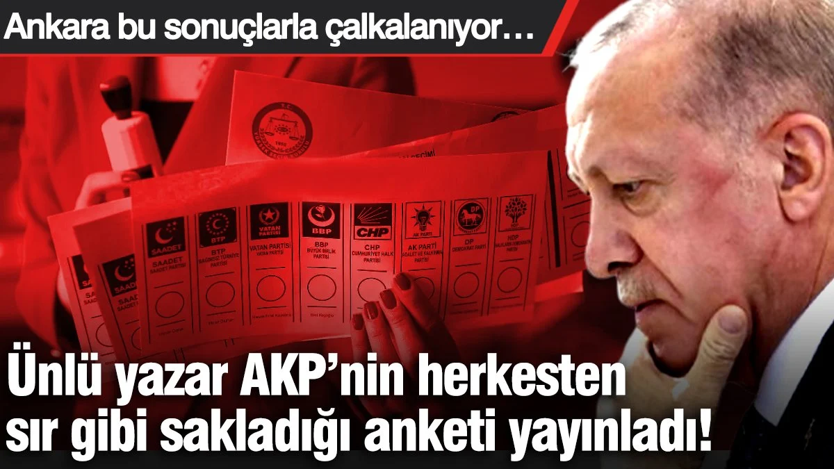 Ünlü yazar AKP’nin herkesten sır gibi sakladığı anketi yayınladı! Ankara bu sonuçlarla çalkalanıyor…